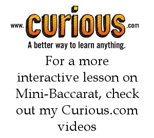 For a more interactive lesson on Mini-Baccarat, check out my Curious videos!