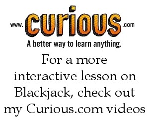 For a more interactive lesson on Blackjack, check out my Curious videos!