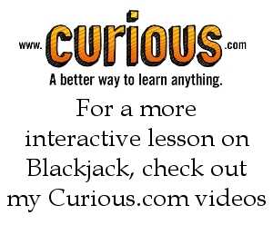 For a more interactive lesson on Blackjack, check out my Curious videos!